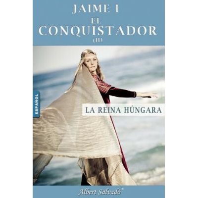 La Reina Húngara: Segunda Parte de la Trilogía de Jaime I El Conquistador