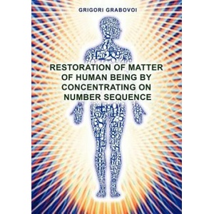 Restoration of Matter of Human Being by Concentrating on Number Sequence | Grigori Grabovoi (ISBN: 9783943110548)