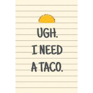 Ugh. I Need a Taco. | Lennea Truesdell (2018)