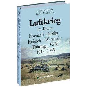 Luftkrieg im Raum Eisenach - Gotha - Hainich - Werratal - Thüringer Wald 1943-1945 | Rainer Lämmerhirt, Eberhard Hälbig (ISBN: 9783867773485)