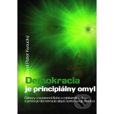 Demokracia je principiálny omyl Pavol Peter Kysucký
