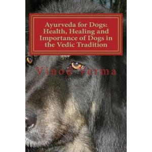 Ayurveda for Dogs: Health, Healing and Importance of Dogs in the Vedic Tradition: Care and Importance of Dogs in the Vedic Civilisation a | Dr Vinod Verma (ISBN: 9788189514228)