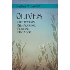 Olives - Cultivation, Oil-Making, Pickling, Diseases | Geo. E. Colby (ISBN: 9781528713245)