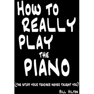 How to Really Play the Piano | BILL HILTON (2009)