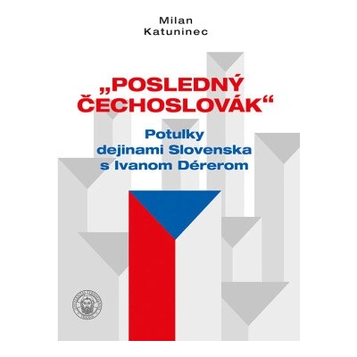 Posledný Čechoslovák - Milan Katuninec