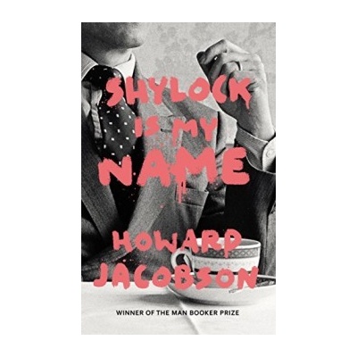 Shylock is My Name: The Merchant of Venice Re- Howard Jacobson