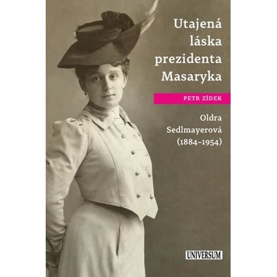 Utajená láska prezidenta Masaryka Oldra Sedlmayerová - Zídek Petr