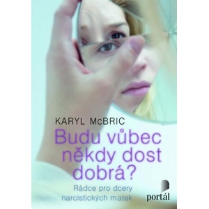 Budu vůbec někdy dost dobrá? | Karyl McBride (2018)