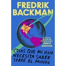 Things My Son Needs to Know about the World \ Cosas Que Mi Hij Spanish Edition: Cosas Que Mi Hijo Necesita Saber Sobre El Mundo Backman Fredrik