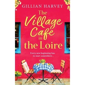 The Village Cafe in the Loire | Gillian Harvey (ISBN: 9781805499886)