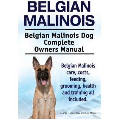 Belgian Malinois. Belgian Malinois Dog Complete Owners Manua | George Hoppendale