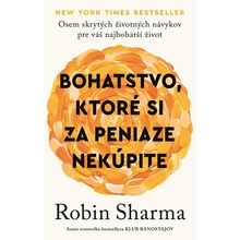 Bohatstvo, ktoré si za peniaze nekúpite - Robin Sharma