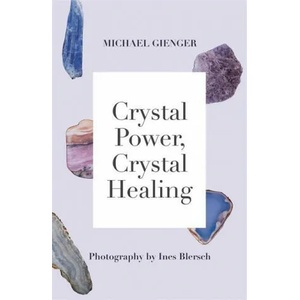 Crystal Power, Crystal Healing: The Complete Handbook (ISBN: 9781788402088)