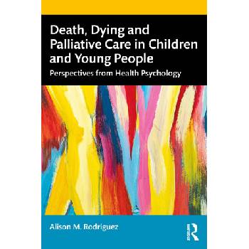 Death, Dying and Palliative Care in Children and Young People | Alison M. Rodriguez