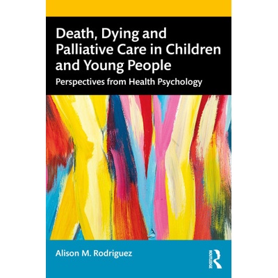 Death, Dying and Palliative Care in Children and Young People | Alison M. Rodriguez