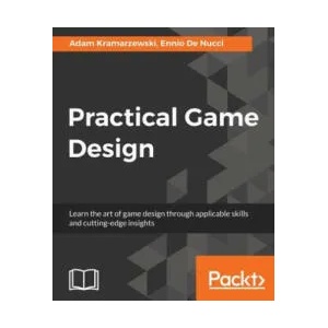 Practical Game Design | Adam Kramarzewski, Ennio De Nucci (ISBN: 9781787121799)