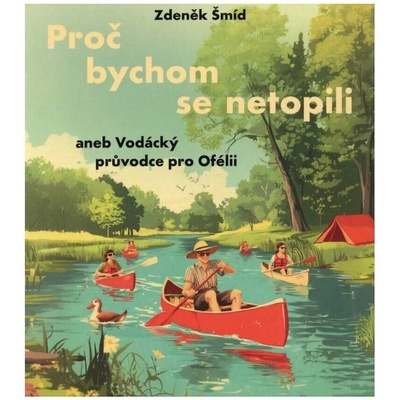 Proč bychom se netopili aneb Vodácký průvodce pro Ofélii