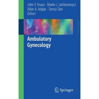 Ambulatory Gynecology | John V. Knaus, Marko J. Jachtorowycz, Allan A. Adajar, Teresa Tam
