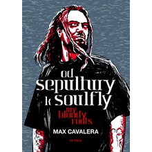 Od Sepultury k Soulfly. My Bloody Roots - Max Cavalera - Nakladatelství 65. pole