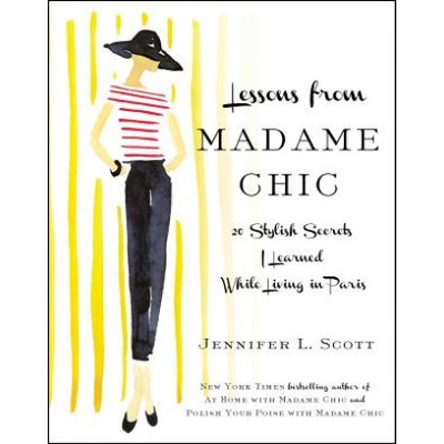 Lessons from Madame Chic - 20 Stylish Secrets I Learned While Living in Paris Scott Jennifer L.Pevná vazba