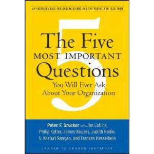 Five Most Important Questions You Will Ever Ask About Your Organization | Peter Ferdinand Drucker (ISBN: 9780470227565)
