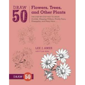 Draw 50 Flowers, Trees, and Other Plants | Lee Ames (2012)