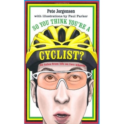 So You Think You're a Cyclist? - Pete Jorgensen