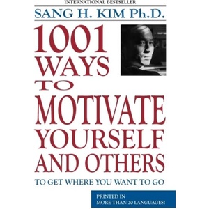 1001 Ways to Motivate Yourself & Others | Kim H. Sang (ISBN: 9781880336076)