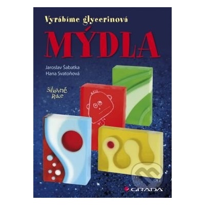 Mýdla - vyrábíme glycerinová mýdla - Jaroslav Šabatka