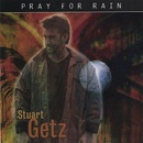 GETZ, STUART - PRAY FOR RAIN CD