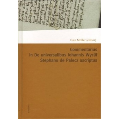 Commentarius in I-IX capitula tractatus De universalibus Iohannis Wyclif Stephano de Palecz ascriptu