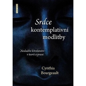 Srdce kontemplativní modlitby | Cynthia Bourgeault (2018)