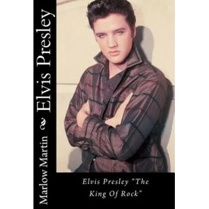 Elvis Presley: Elvis Presley "The King Of Rock" | Marlow Jermaine Martin (ISBN: 9781496192738)
