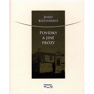Povídky a jiné prózy - Josef Kostohryz