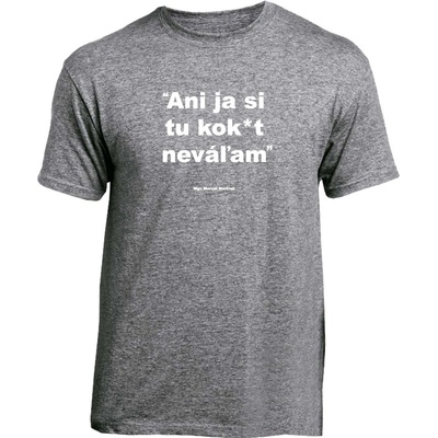 Myšlienky Politikov tričko Ani ja si tu kok*t neváľam šedé