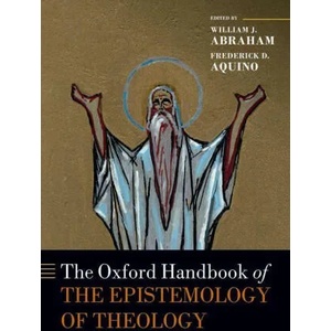 Oxford Handbook of the Epistemology of Theology | Frederick D. Aquino, William J. Abraham (ISBN: 9780198816621)
