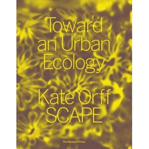 Toward an Urban Ecology | Kate Orff, Jeffrey Sachs (ISBN: 9781580934367)