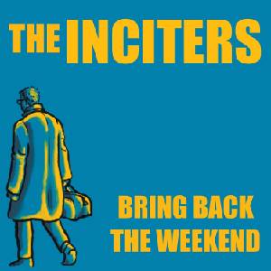 The Inciters - Bring Back the Weekend (Yellow Coloured) (LP) (0810096656773)