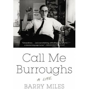 Call Me Burroughs: A Life | Barry Miles (ISBN: 9781455511938)
