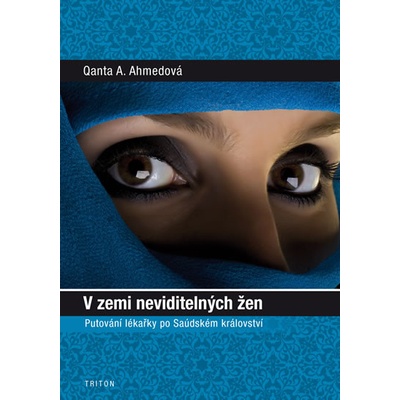 V zemi neviditelných žen - Putování lékařky po Saúdském království - A. Ahmedová Qanta