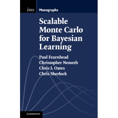 Scalable Monte Carlo for Bayesian Learning - Fearnhead, Paul (Lancaster University) a Nemeth, Christopher (Newcastle University) a Oates, Chris J. (University of Newcastle upon Tyne) a Sherlock, Chris