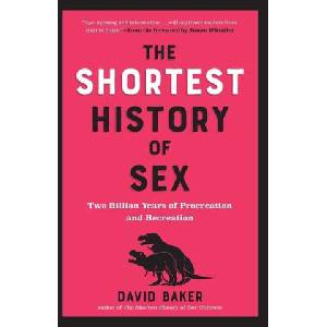The Shortest History of Sex: Two Billion Years of Procreation and Recreation | BAKER DAVID (ISBN: 9781891011344)