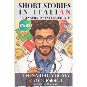 Leonardo a Roma - Le verità degli adulti (Short Stories in Italian for Upper Beginner to Intermediate Level) | Rebecca Romano (ISBN: 9781991293527)