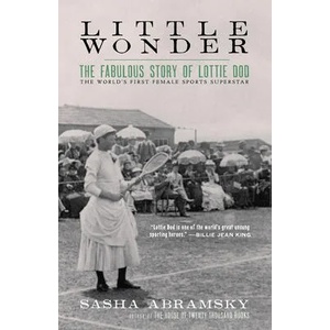 Little Wonder: The Fabulous Story of Lottie Dod, the World's First Female Sports Superstar | Abramsky, Sasha (ISBN: 9781617758195)