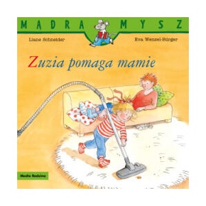 Mądra Mysz. Zuzia pomaga mamie | Eva Wenzel-Burger; Liane Schneider (2025)
