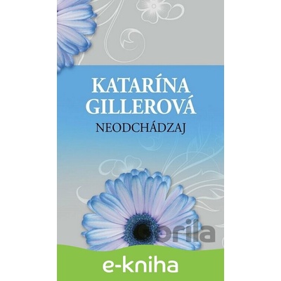 Neodchádzaj - Katarína Gillerová