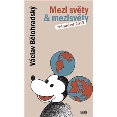 Mezi světy & mezisvěty. Reloaded 2013 - Václav Bělohradský