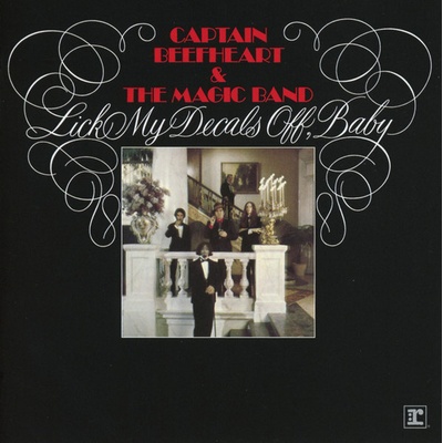 Captain Beefheart & The Magic Band: Lick My Decals Off, Baby - Captain Beefheart & The Magic Band