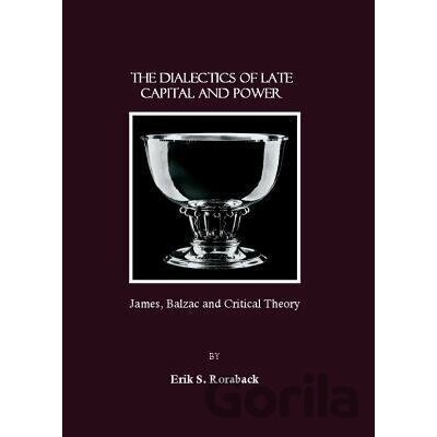 Dialectics of Late Capital and Power - Erik S. Roraback