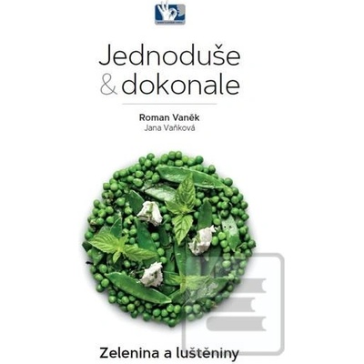 Zelenina a luštěniny - Jednoduše & dokonale - Roman Vaněk, Jana Vaňková
